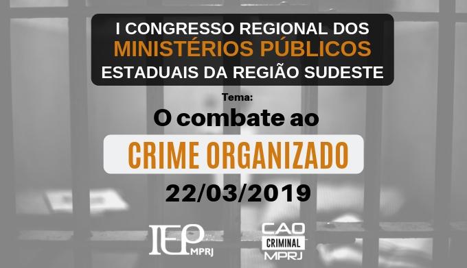 I Congresso Regional dos Ministérios Públicos Estaduais da Região Sudeste - O Combate ao Crime Organizado