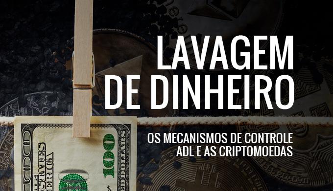 Lavagem de Dinheiro - Os Mecanismos de Controle ALD e as Criptomoedas