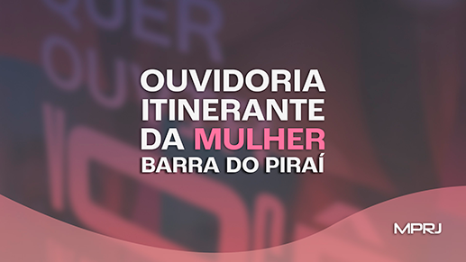 Imagem capa MPRJ leva Ouvidoria Itinerante da Mulher a Barra do Piraí